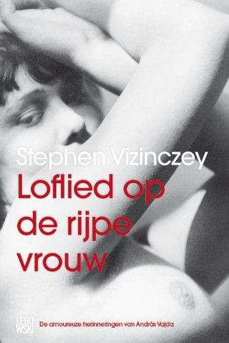 Loflied op de rijpe vrouw: de amoureuze herinneringen van András Vajda book
