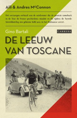 Gino Bartali: de leeuw van Toscane : het verzwegen verhaal van de wielrenner die de grootste comeback in de Tour de France-geschiedenis maakte en die ... een geheime held was in het Italiaanse verzet book