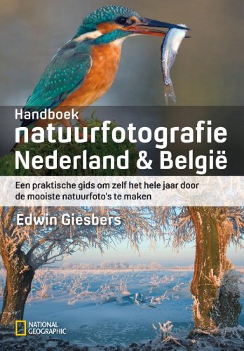 National Geographic Handboek natuurfotografie Nederland & Belgie: een praktische gids om zelf het hele jaar door de mooiste natuurfoto's te maken book
