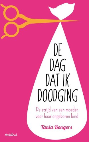 De dag dat ik doodging: de strijd van een moeder voor haar ongeboren kind book