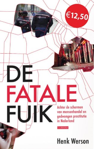 De fatale fuik: achter de schermen van mensenhandel en gedwongen prostitutie in Nederland Books