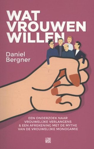 Wat vrouwen willen: een onderzoek naa vrouwelijke verlangens en een afrekening met de mythe van de vrouwelijke monogamie Books