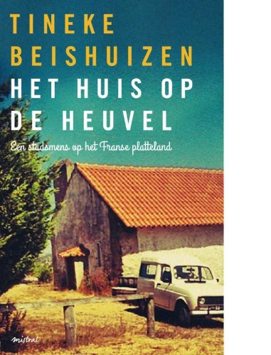 Het huis op de heuvel: een stadsmens op het Franse platteland Essays & Short Stories