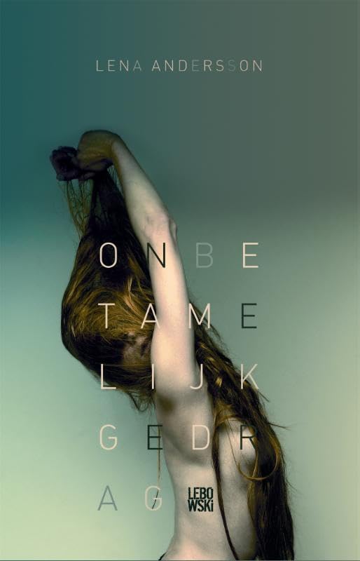 Onbetamelijk gedrag: een roman over liefde Contemporary literature