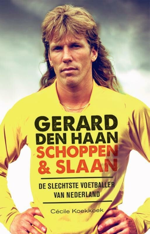 Gerard den Haan: schoppen & slaan : de slechtse voetballer van Nederland book