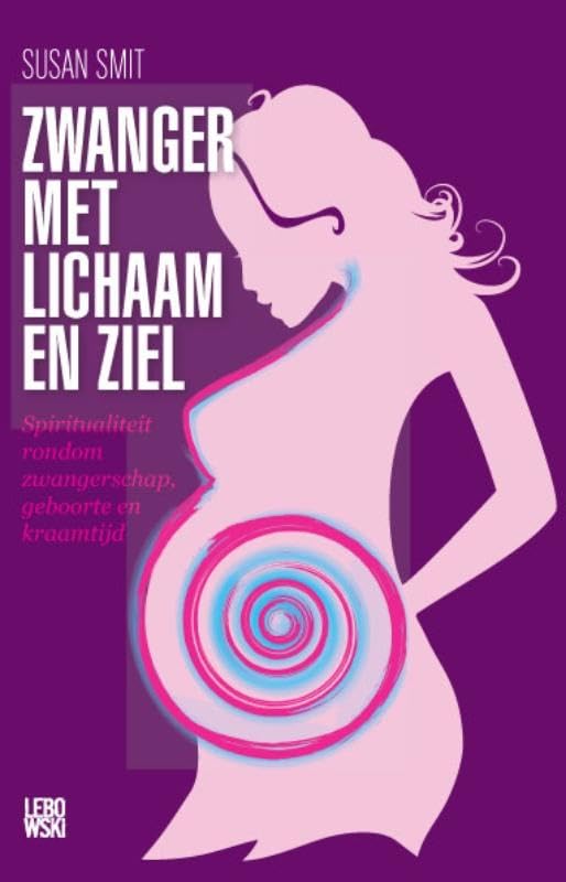 Zwanger met lichaam en ziel: spiritualiteit rondom zwangerschap, geboorte en kraamtijd Parents & Children