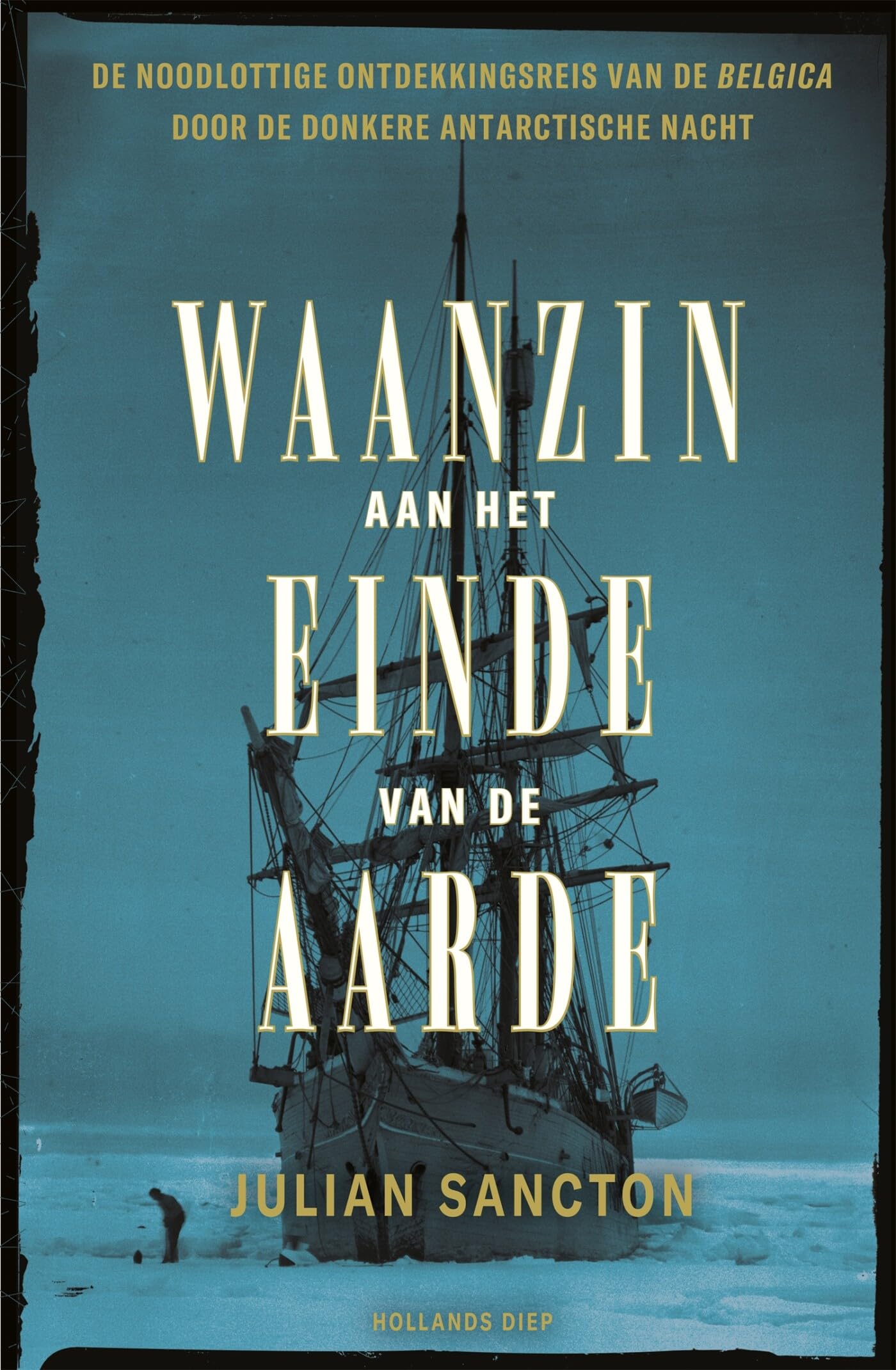Waanzin aan het einde van de aarde: de noodlottige ontdekkingsreis van de Belgica door de donkere Antarctische nacht Politics & Society Books