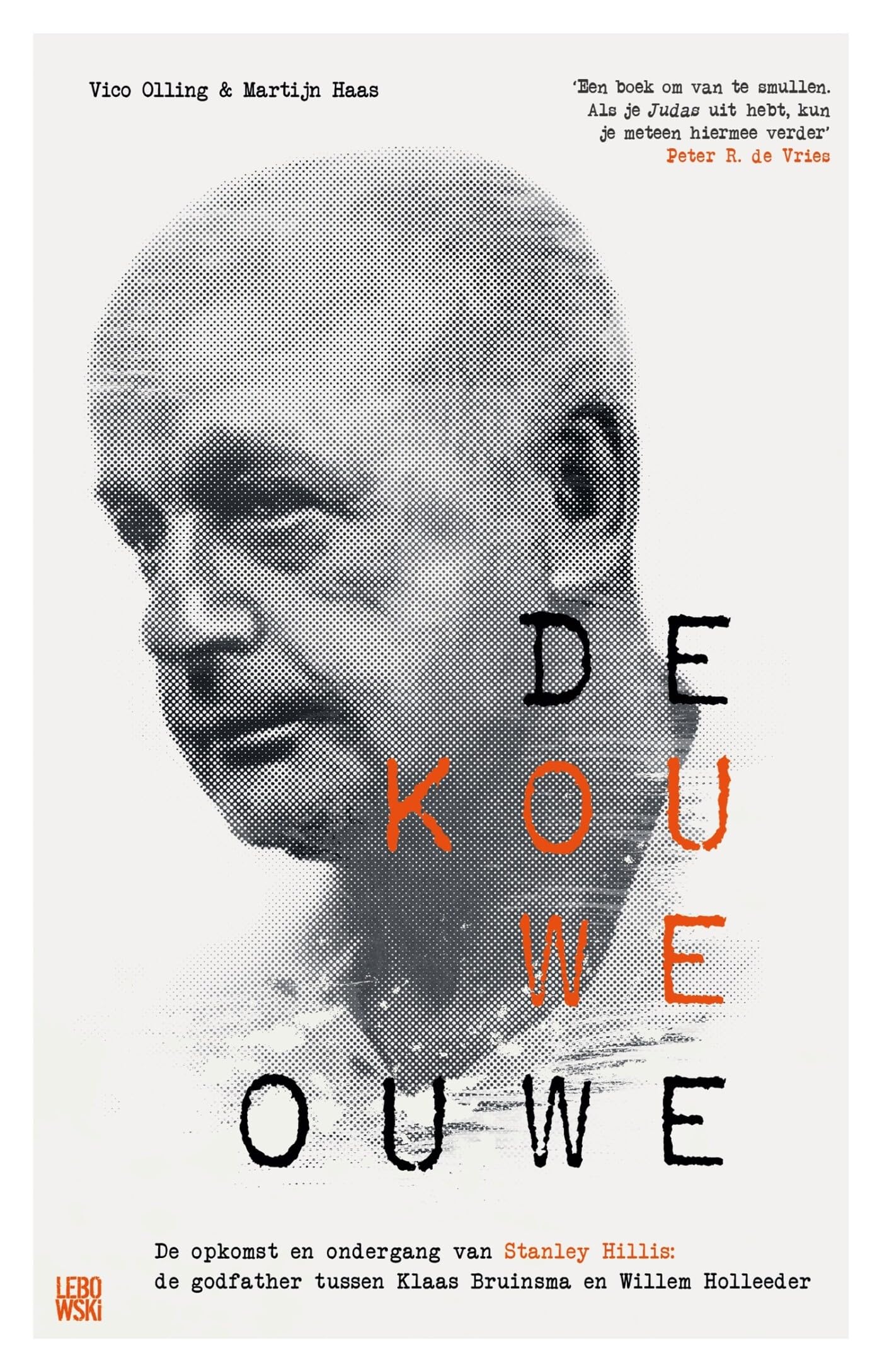 De Kouwe Ouwe: De opkomst en ondergang van Stanley Hillis: de godfather tussen Klaas Bruinsma en Willem Holleeder Crime & Thrillers