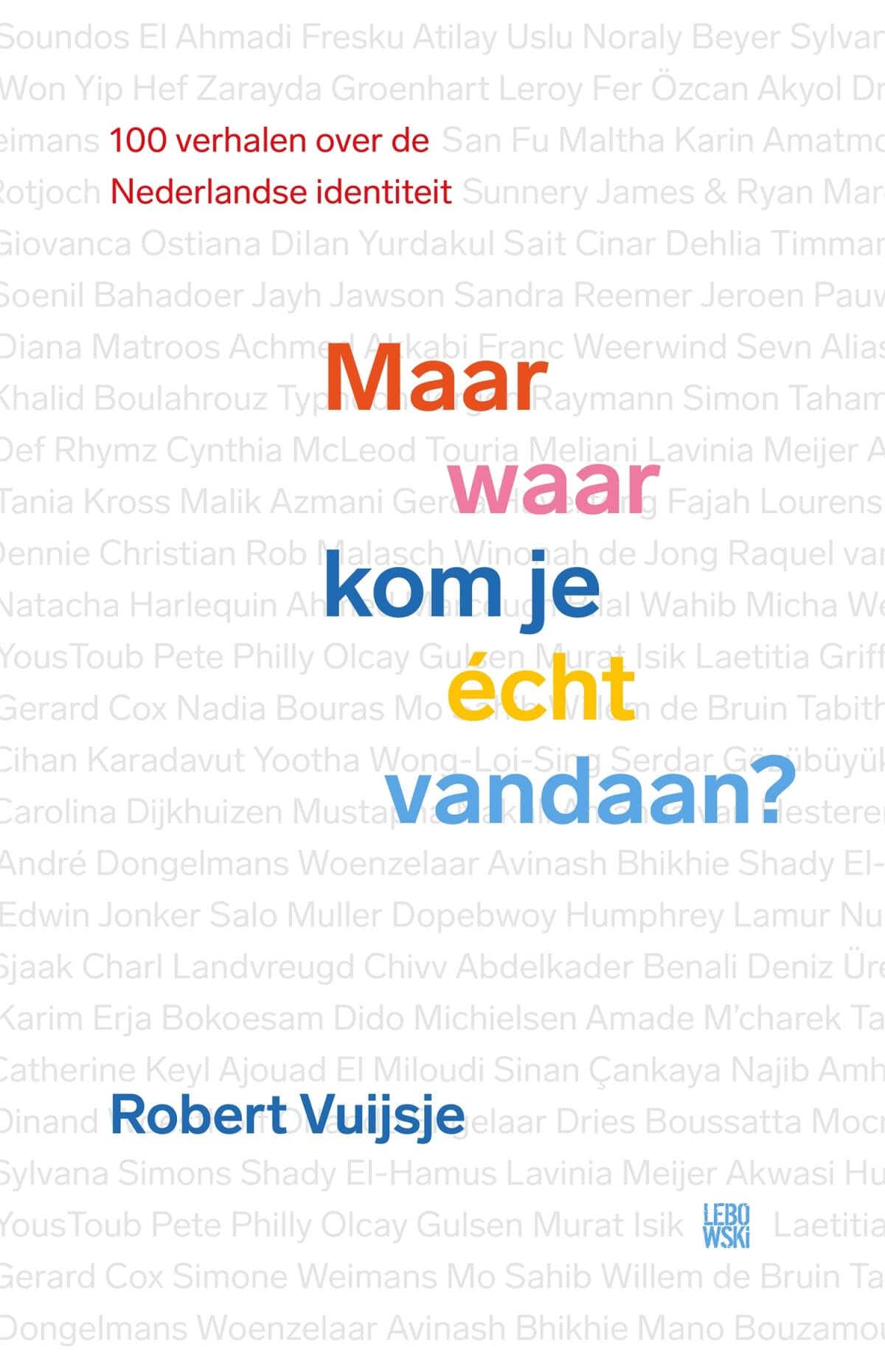 Maar waar kom je écht vandaan?: Negentig verhalen over de Nederlandse identiteit book