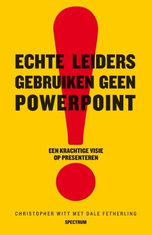 Echte leiders gebruiken geen powerpoint: een krachtige visie op presenteren book