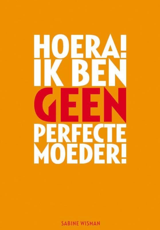 Hoera! Ik ben geen perfecte moeder!: over de wenjaren van het moederschap book