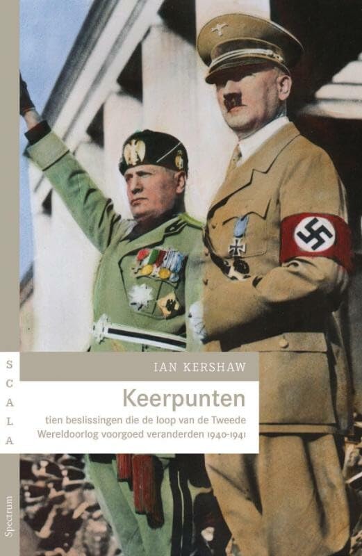 Keerpunten: tien beslissingen die de loop van de Tweede Wereldoorlog voorgoed veranderden, 1940-1941 (Scala) Social Sciences