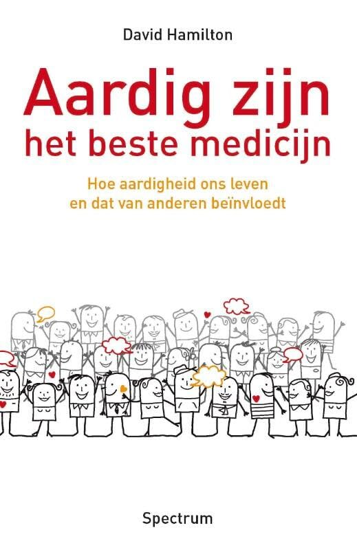 Aardig zijn: het beste medicijn : hoe aardigheid ons leven en dat van anderen beïnvloedt book