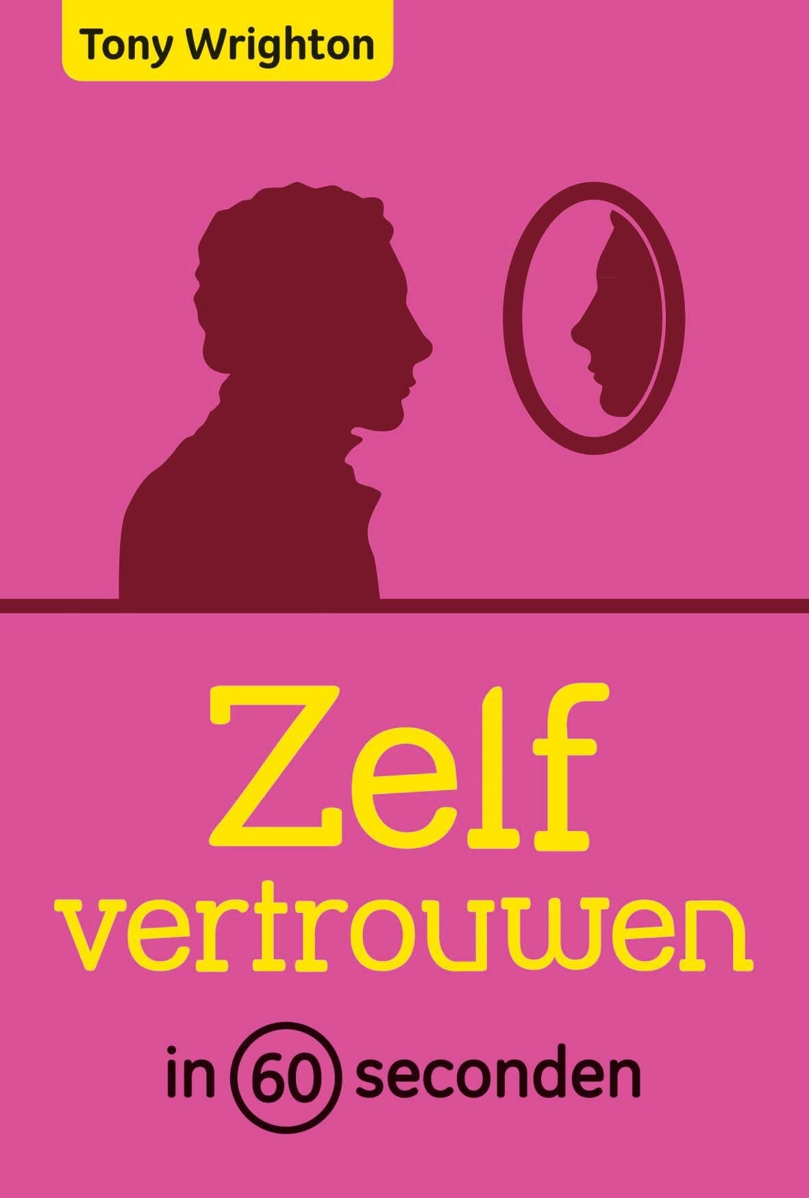 Zelfvertrouwen in 60 seconden: snel krijgen wat je wilt in 10 stappen book