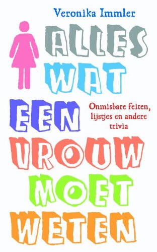 Alles wat een vrouw moet weten: onmisbare feiten, lijstjes en andere trivia book