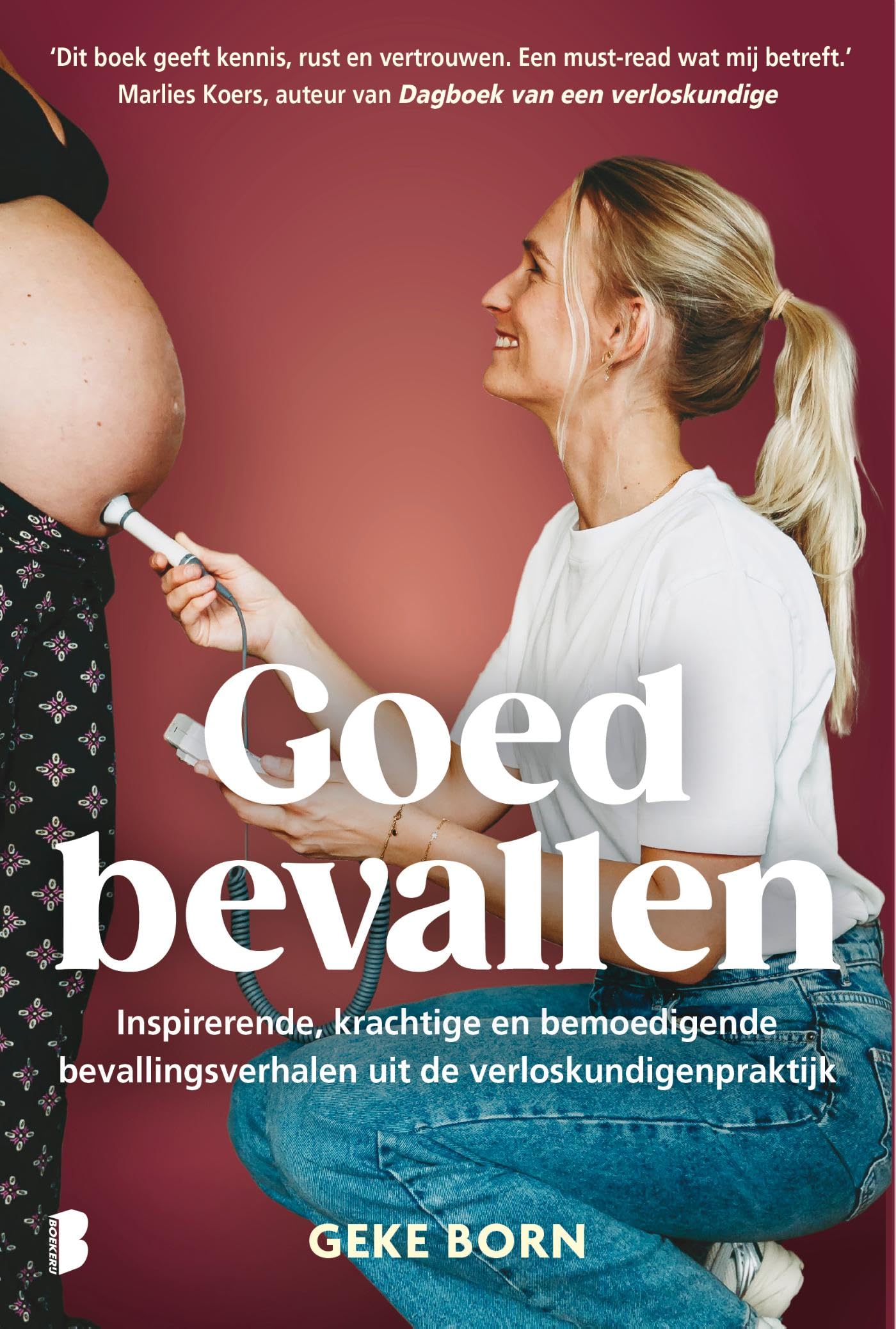 Goed bevallen: inspirerende, krachtige en bemoedigende bevallingsverhalen uit de verloskundigenpraktijk book