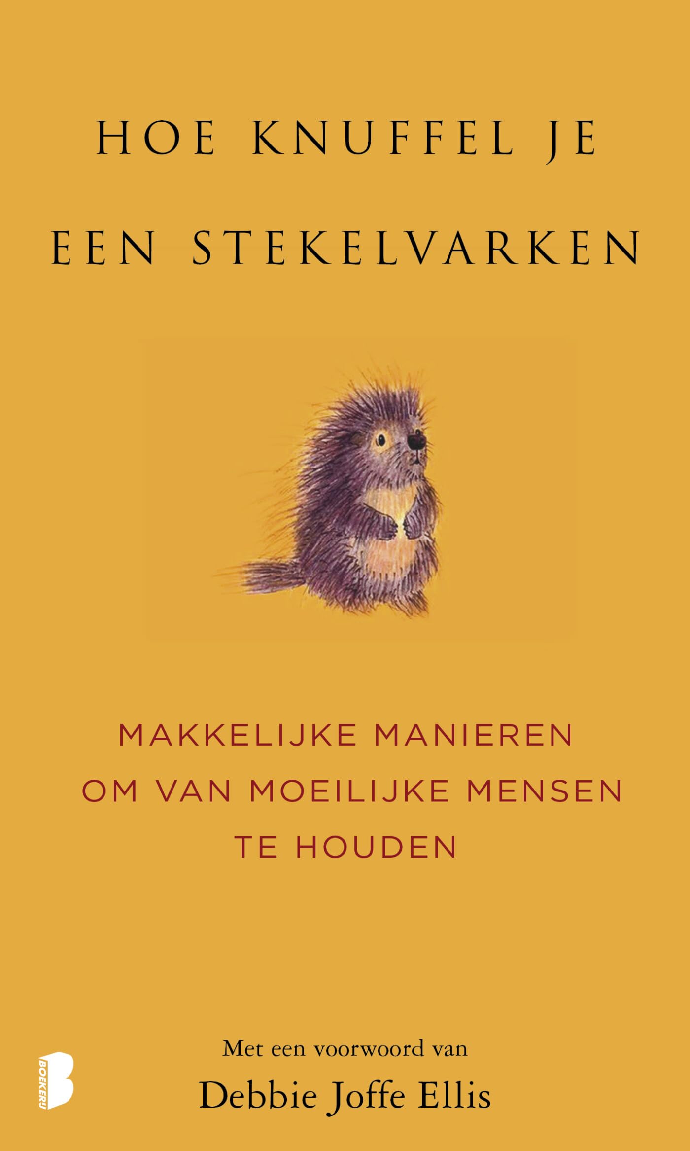 Hoe knuffel je een stekelvarken?: makkelijke manieren om van moeilijke mensen te houden Leisure, Home & Garden
