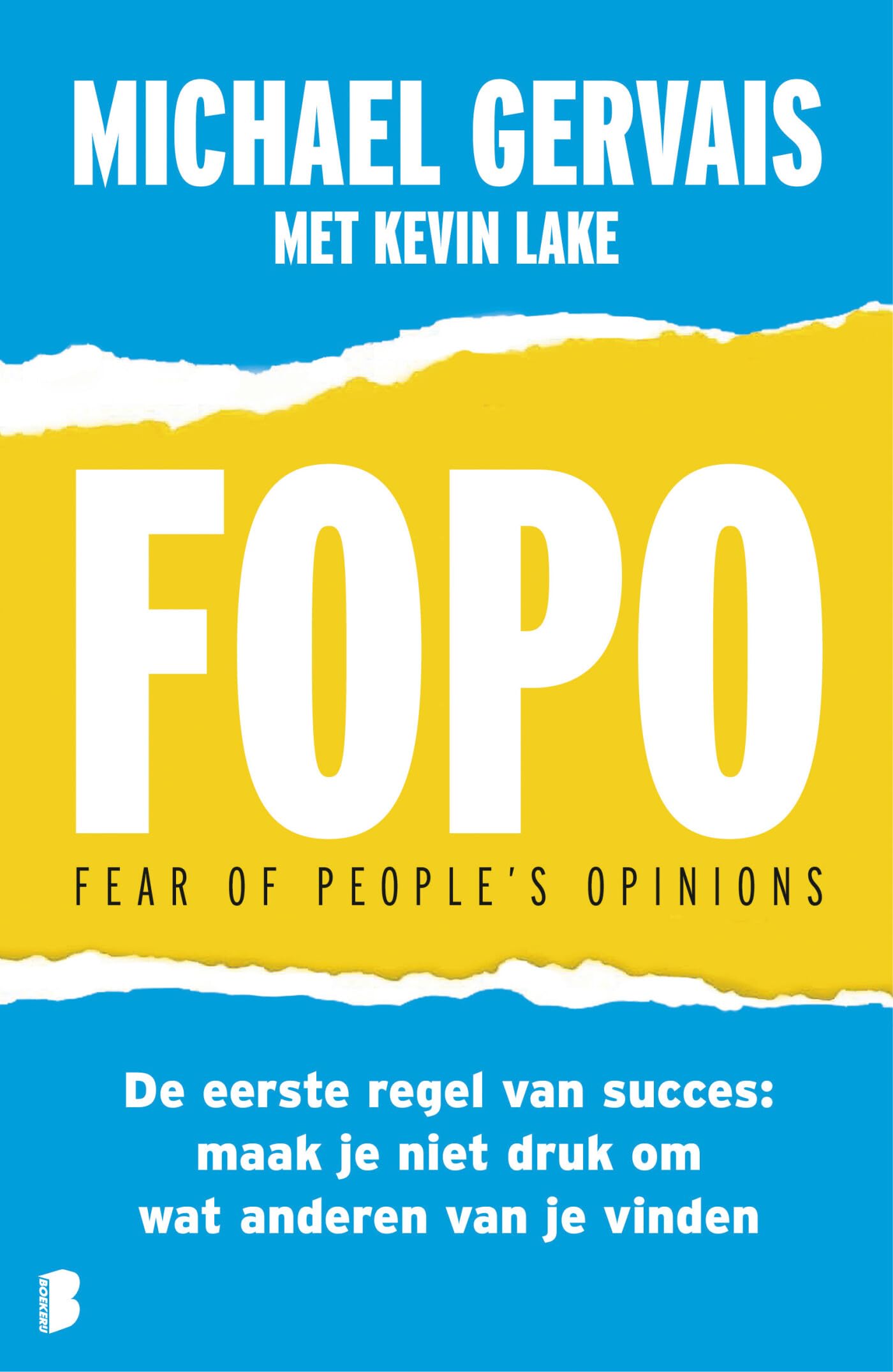 FOPO: fear of people's opninions : de eerste regel van succes: maak je niet druk om wat anderen van je vinden Business, Finance & Career