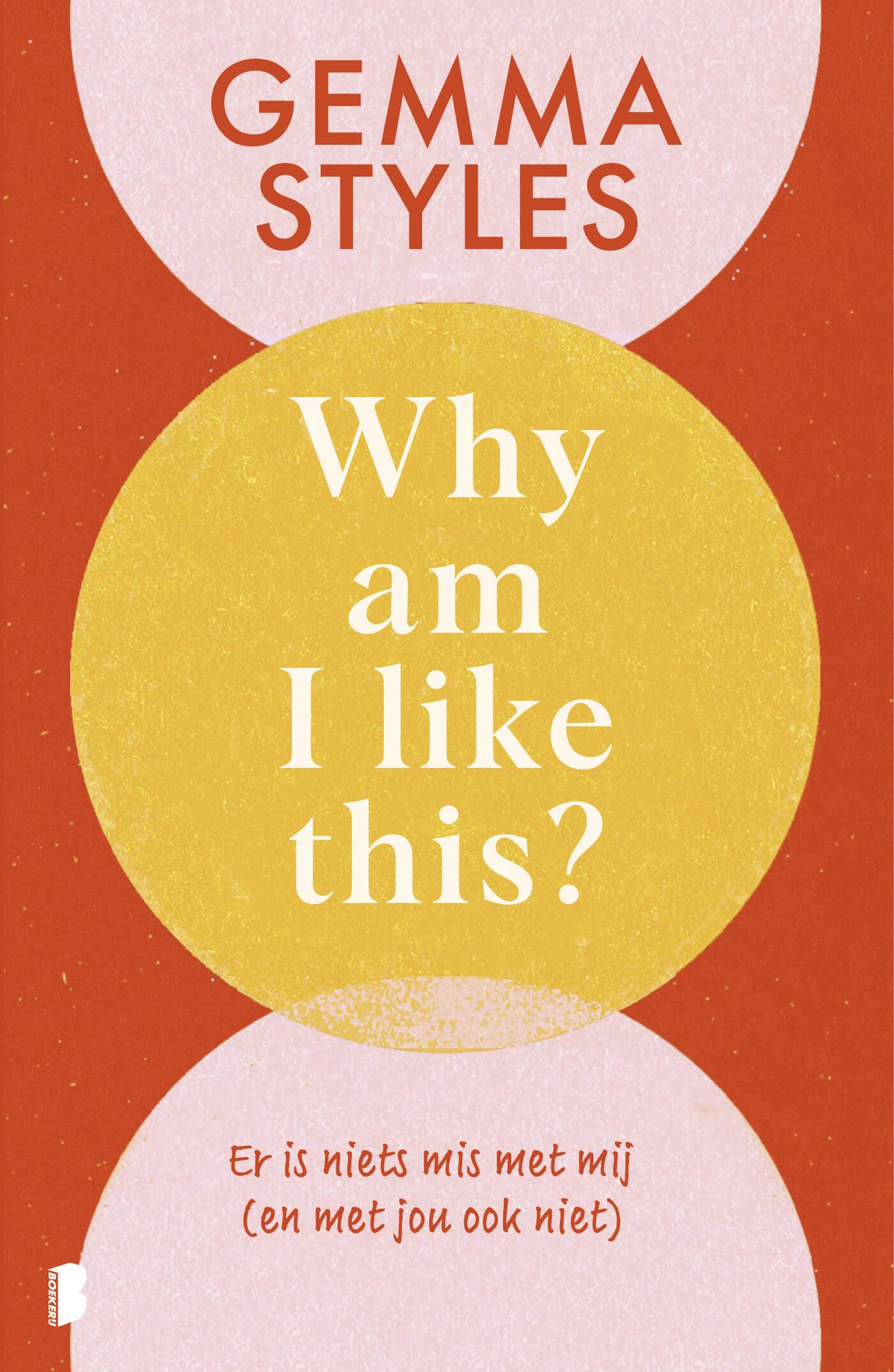 Why am I like this?: er is niets mis met mij (en met jou ook niet) Business, Finance & Career
