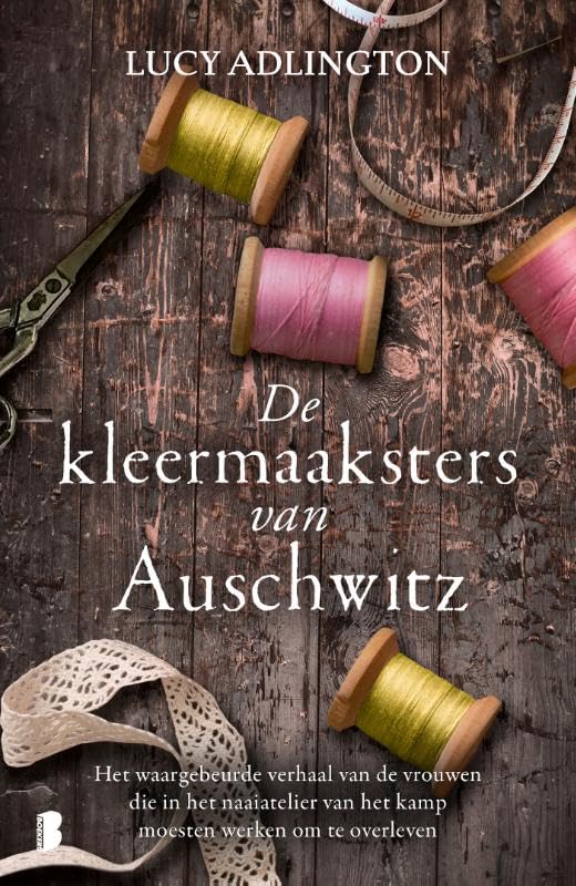 De kleermaaksters van Auschwitz: Het waargebeurde verhaal van vrouwen die in het naaiatelier van het kamp moesten werken om te overle Historical Fiction