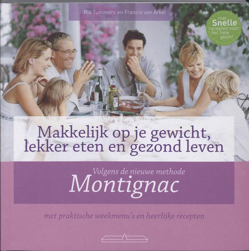 Makkelijk op je gewicht, lekker eten en gezond leven: volgens de nieuwe methode Montignac met praktische weekmenu's en heerlijke recepten book