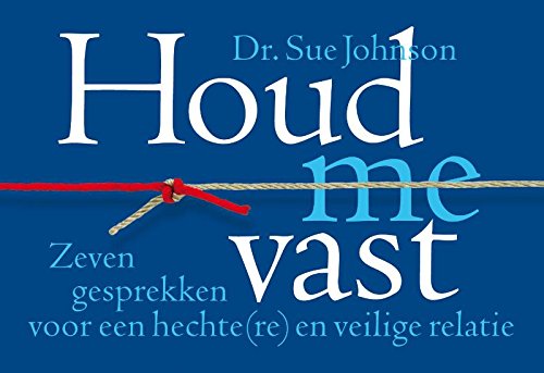 Houd me vast: zeven gesprekken voor een hechte(re) en veilige relatie (Dwarsligger, 480, Band 480) Social Sciences