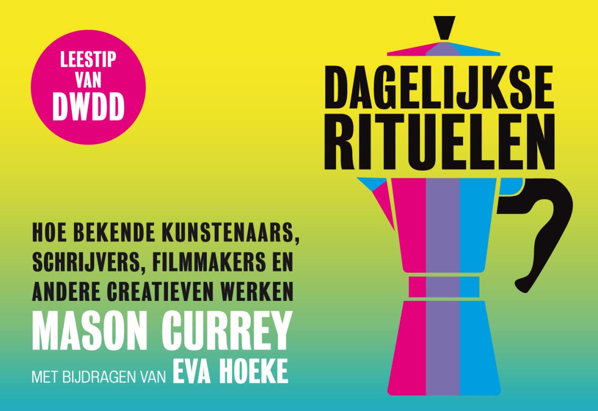 Dagelijkse rituelen: hoe bekende kunstenaars, schrijvers, filmmakers en andere creatieven werken book