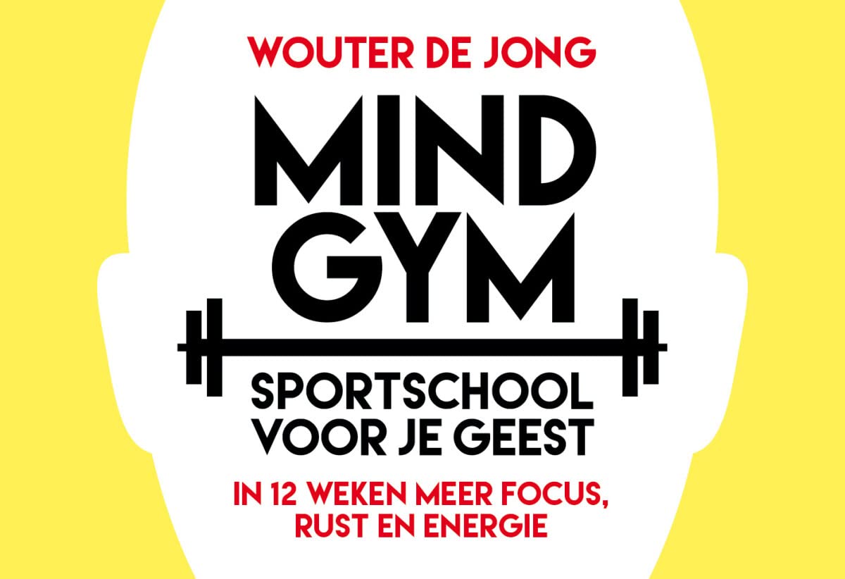 Mindgym: sportschool voor je geest : in 12 weken meer focus, rust én energie book