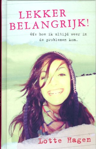 Lekker belangrijk, of Hoe ik altijd weer in de problemen kom...: of: hoe ik altijd weer in de problemen kom... book