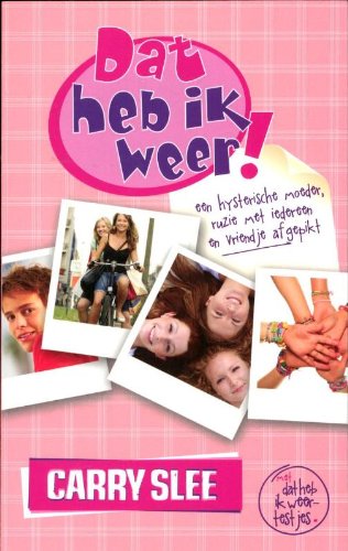 Dat heb ik weer / 1 / druk 1: een hysterische moeder, ruzie met iedereen en vriendje afgepikt book