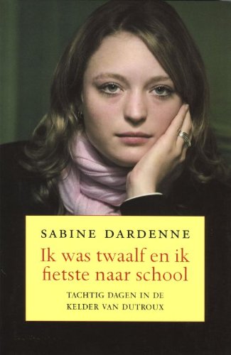 Ik was twaalf en fietste naar school / druk 1: tachtig dagen in de kelder van Dutroux Contemporary literature