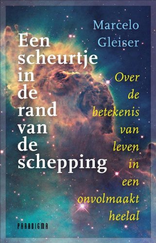 Een scheurtje in de rand van de schepping: over de betekenis van leven in een onvolmaakt heelal book