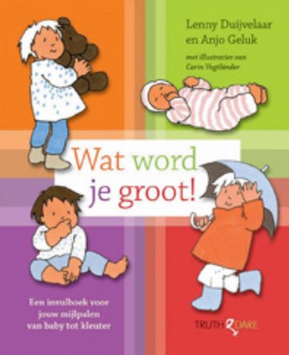 Wat word je groot!: alle mijlpalen van baby tot kleuter book