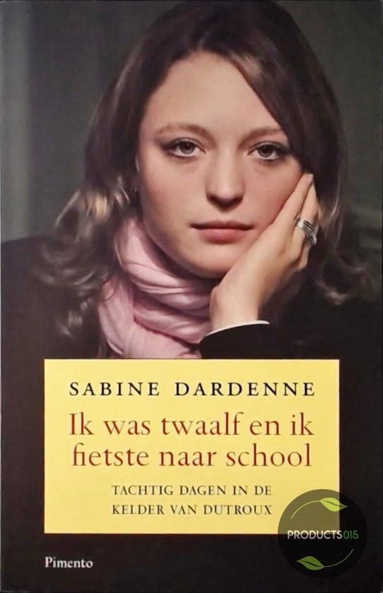Ik was twaalf en ik fietste naar school: tachtig dagen in de kelder van Dutroux Books