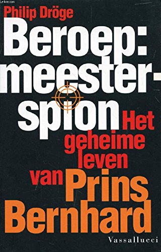 Beroep: meesterspion : het geheime leven van prins Bernhard Books