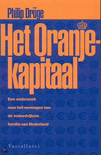 Het Oranjekapitaal: een onderzoek naar het vermogen van de invloedrijkste familie van Nederland book
