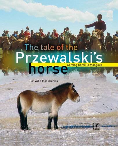 The Tale of the Przewalski's Horse: Coming Home to Mongolia Pets