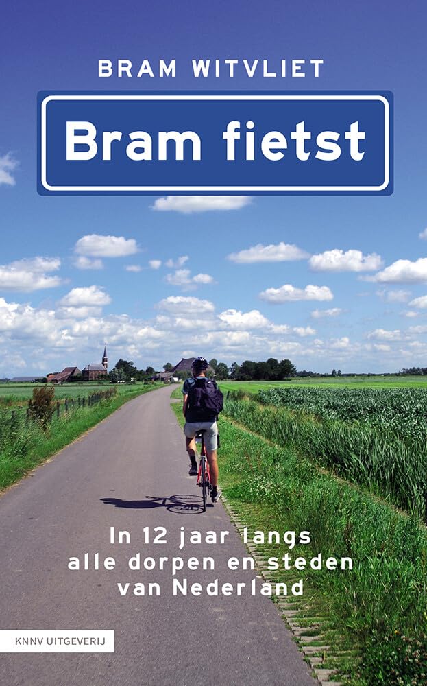 Bram fietst: in 12 jaar langs alle dorpen en steden van Nederland book
