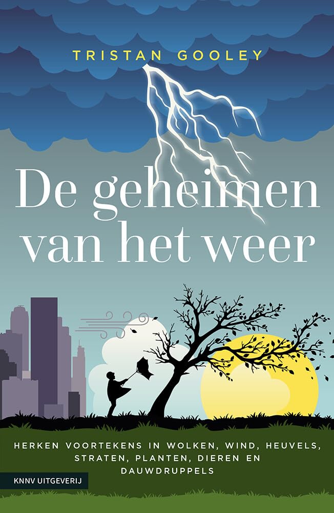 De geheimen van het weer: herken voortekens in wolken, wind, heuvels, straten, planten, dieren en dauwdruppels Geology & Geography