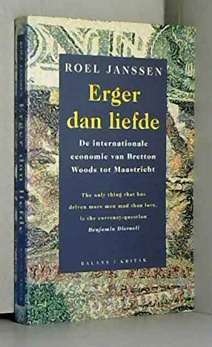 Erger dan liefde: De internationale economie van Bretton Woods tot Maastricht (Dutch Edition) book