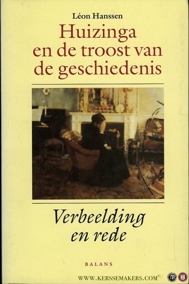 Huizinga en de troost van de geschiedenis: verbeelding en rede Politics & History