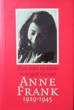 Anne Frank 1929-1945: pluk rozen op aarde en vergeet mij niet book