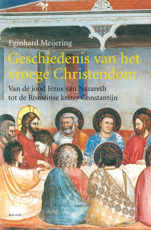 Geschiedenis van het vroege Christendom: van de jood Jezus van Nazareth tot de Romeinse keizer Constantijn book