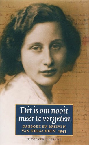 Dit is om nooit meer te vergeten: dagboek en brieven van Helga Deen 1943 Art & Literature