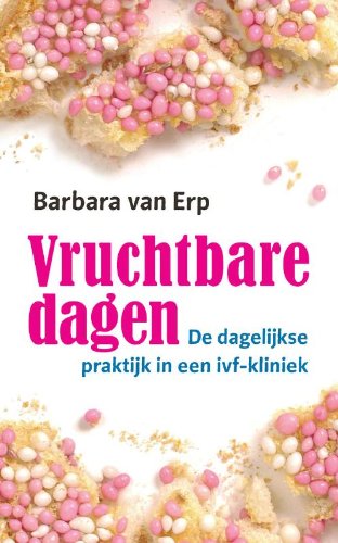 Vruchtbare dagen: de dagelijkse praktijk in een ivf-kliniek book