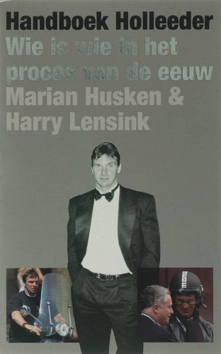 Handboek Holleeder: wie is wie in het proces van de eeuw Books