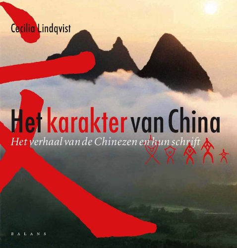 Het karakter van China: het verhaal van de Chinezen en hun schrift book