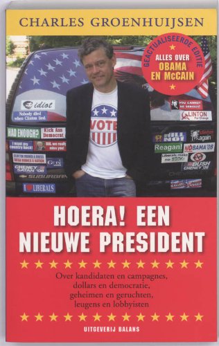 Hoera ! Een nieuwe president: over kandidaten en campagnes, dollars en democratie, geheimen en geruchten, leugens en lobbyisten Books