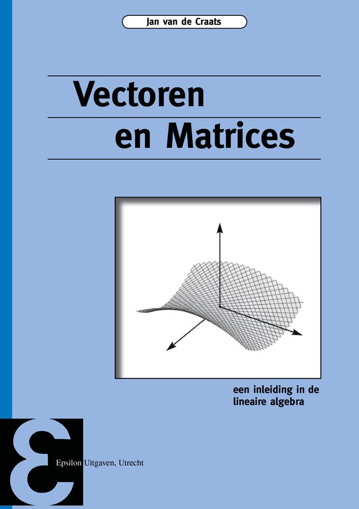 Vectoren en matrices: een inleiding in de lineaire algebra (Epsilon uitgaven, 45) book