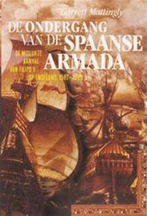 De ondergang van de Spaanse Armada: de mislukte aanval van Filips II op Engeland 1587-1589 book